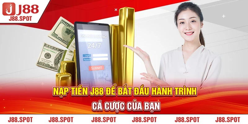 Nạp tiền J88 để bắt đầu hành trình cá cược của bạn 