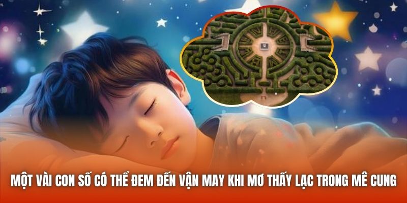 Một vài con số có thể đem đến vận may khi mơ thấy lạc trong mê cung