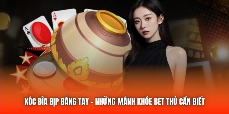 Xóc Đĩa Bịp Bằng Tay - Những Mánh Khóe Bet Thủ Cần Biết